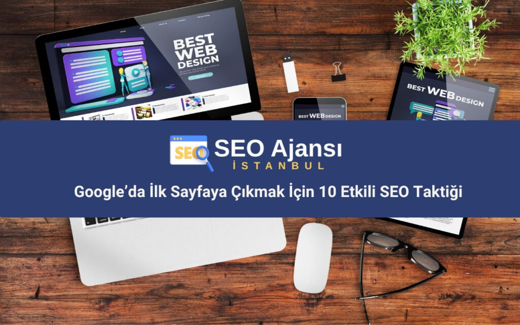 Google’da İlk Sayfaya Çıkmak İçin 10 Etkili SEO Taktiği