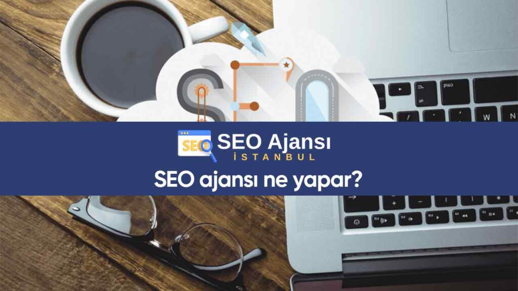 SEO Ajansı Ne Yapar?